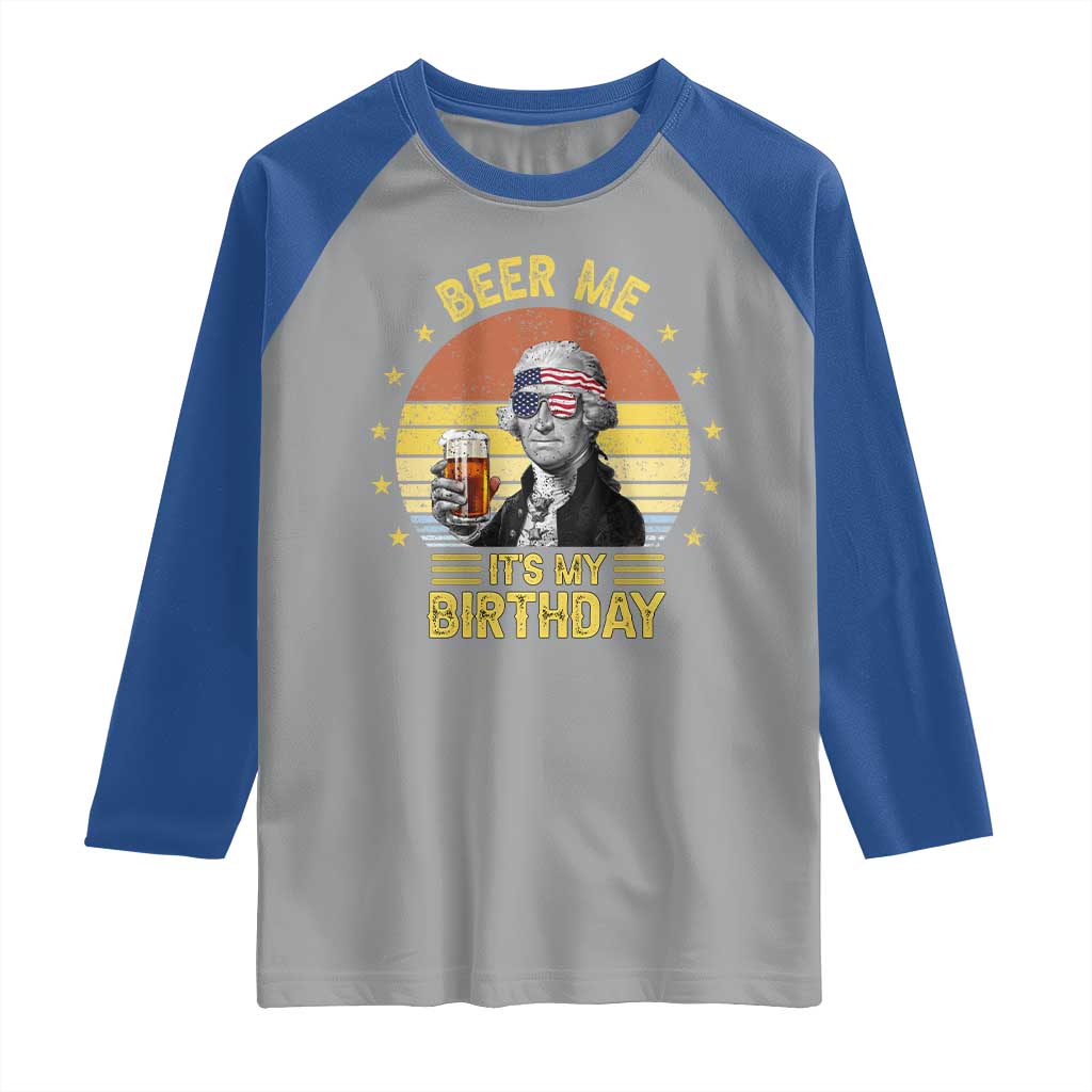 Funny George Washington's Birthday Raglan Shirt Beer Me It's My Birthday Presidents' Day