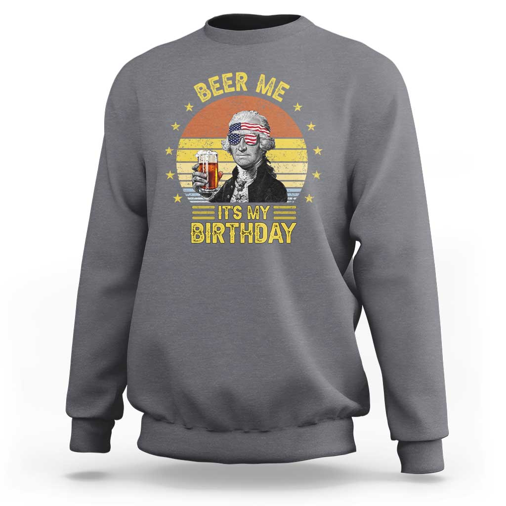 Funny George Washington's Birthday Sweatshirt Beer Me It's My Birthday Presidents' Day