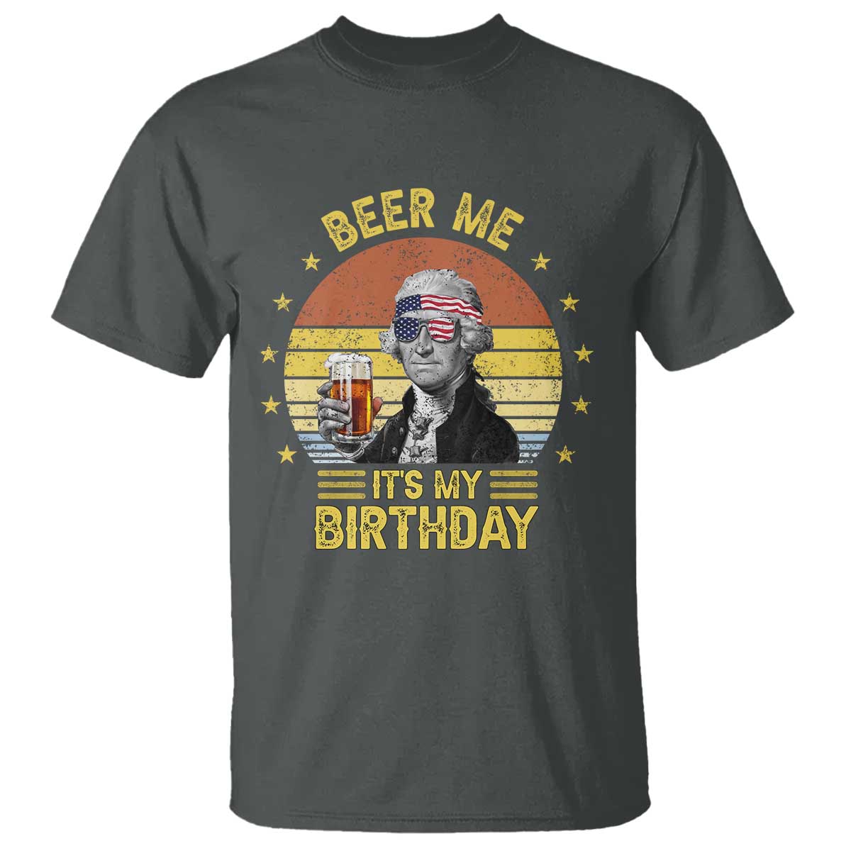 Funny George Washington's Birthday T Shirt Beer Me It's My Birthday Presidents' Day