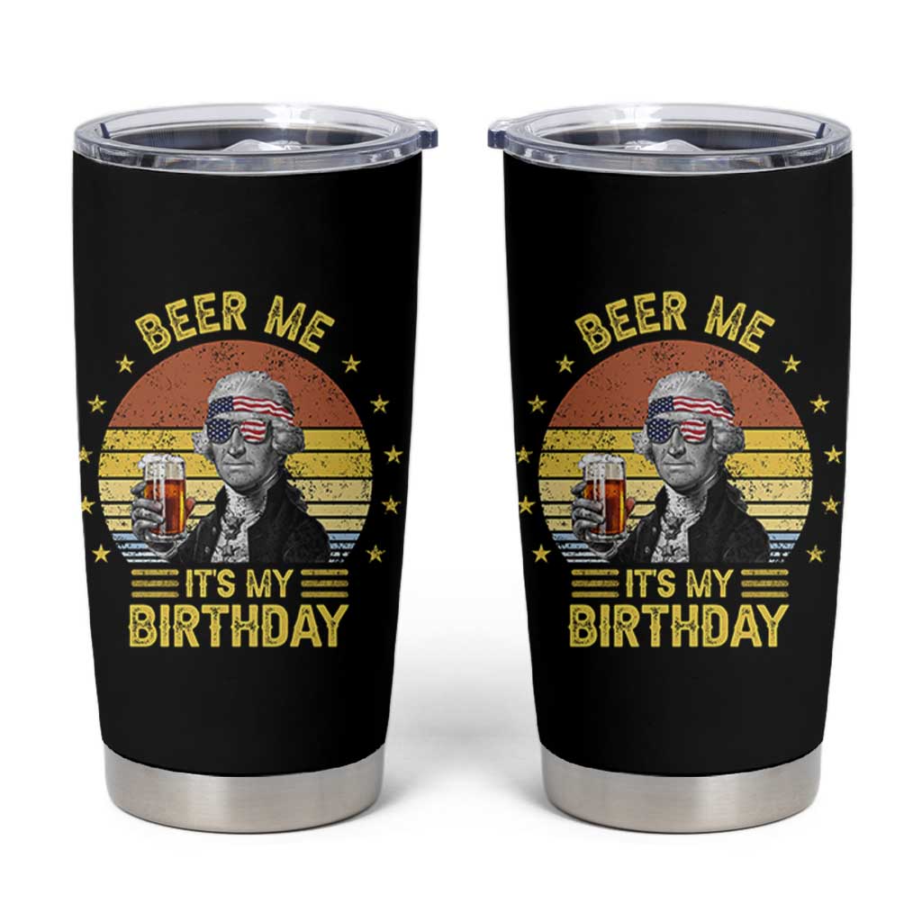 Funny George Washington's Birthday Tumbler Cup Beer Me It's My Birthday Presidents' Day - Wonder Print Shop