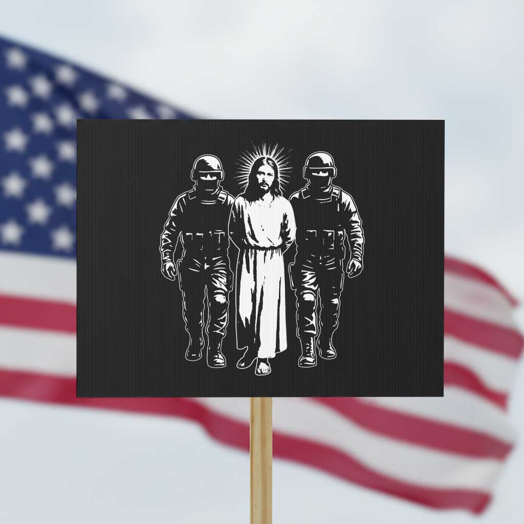 Jesus Arrested Parody Protest Sign Funny Immigrant Rights Political Protest