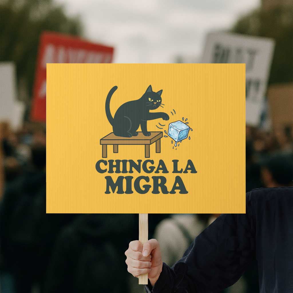 Chinga La Migra Protest Sign Funny Immigration Rights Cat Political