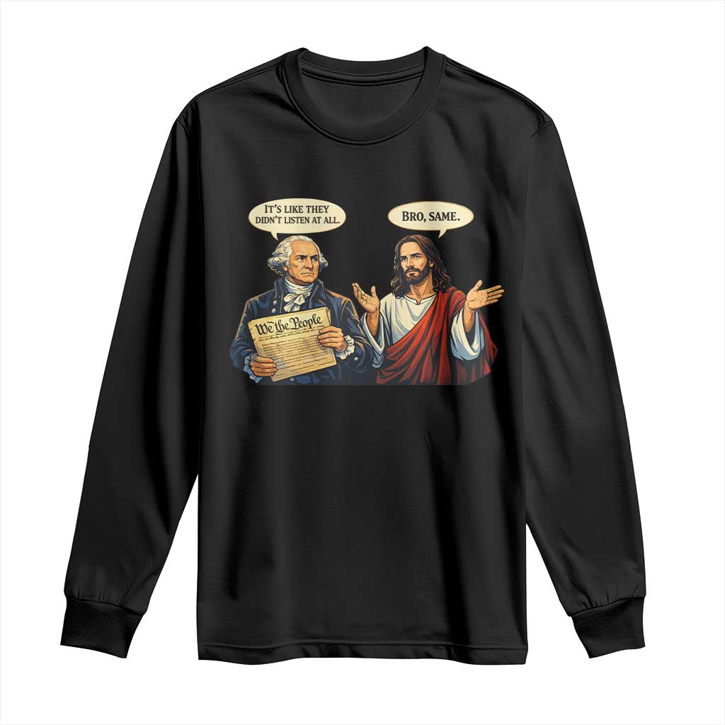 Funny Its Like They Didnt Listen At All Bro Same Meme Long Sleeve Shirt