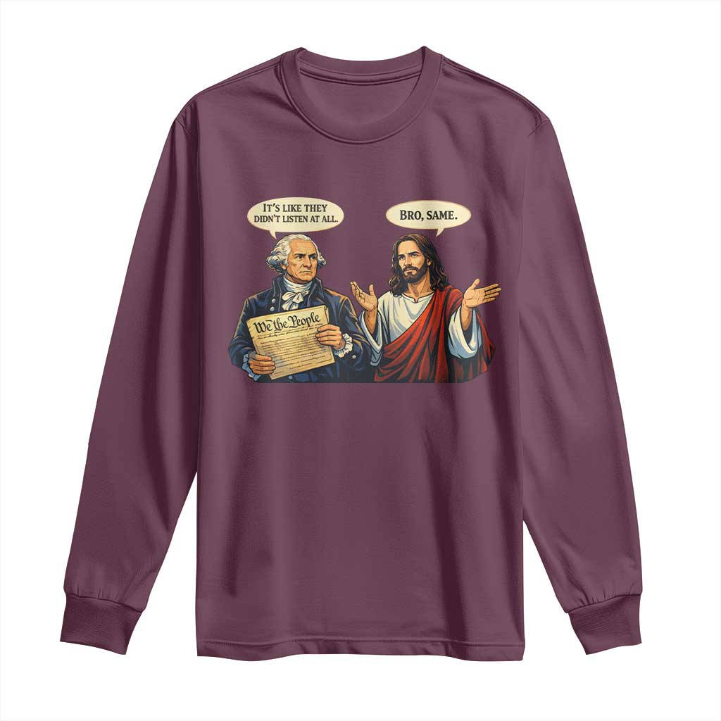 Funny Its Like They Didnt Listen At All Bro Same Meme Long Sleeve Shirt
