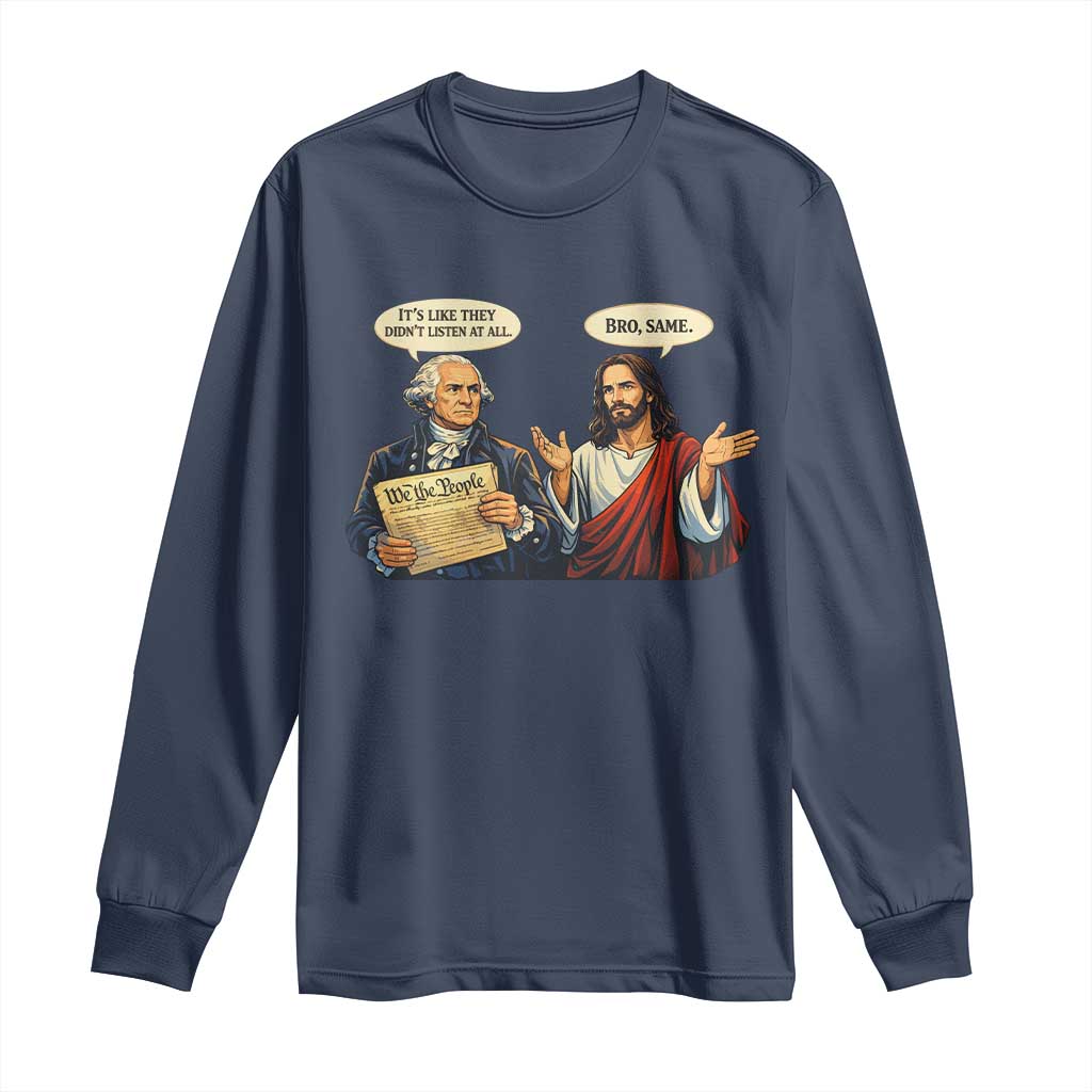 Funny Its Like They Didnt Listen At All Bro Same Meme Long Sleeve Shirt