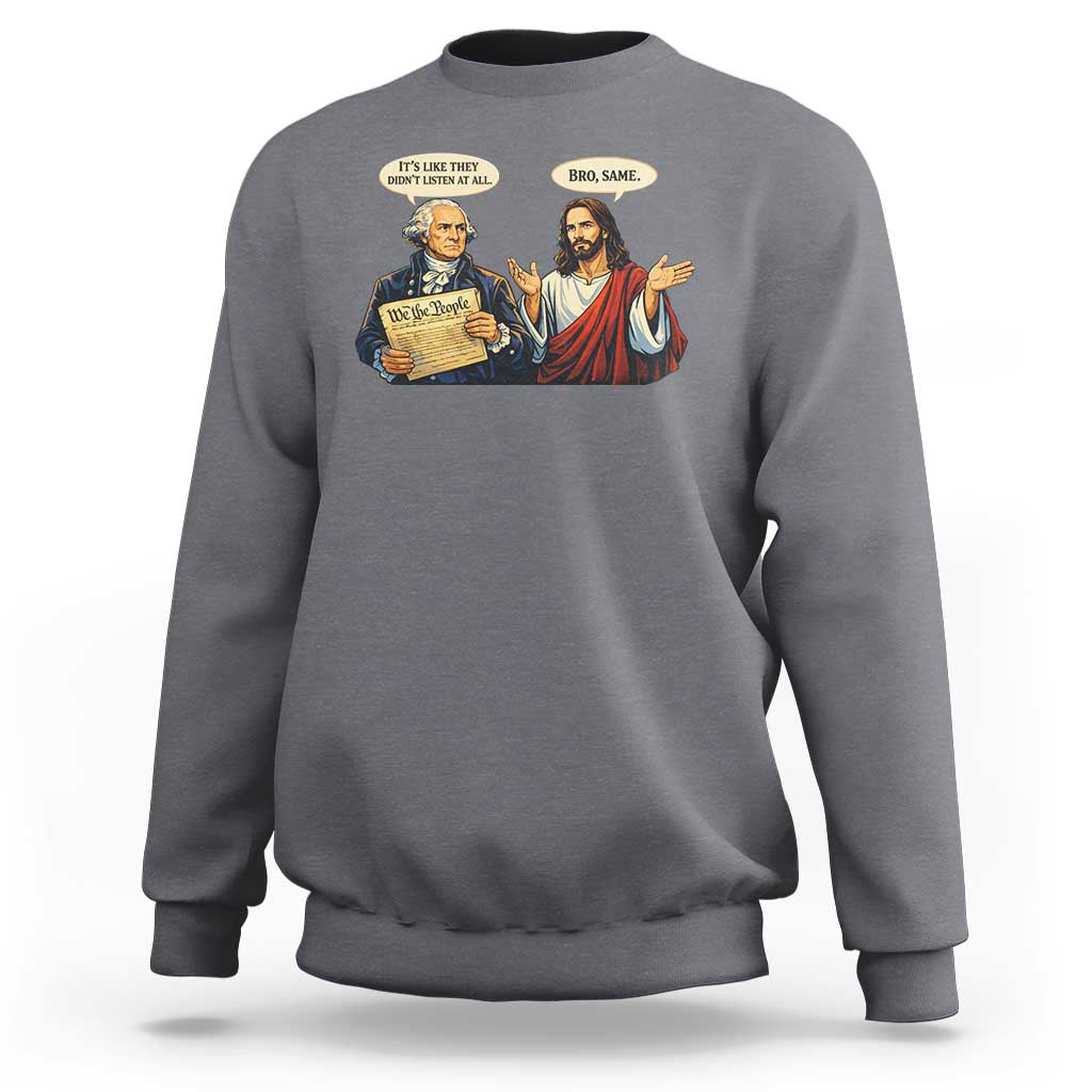 Funny Its Like They Didnt Listen At All Bro Same Meme Sweatshirt