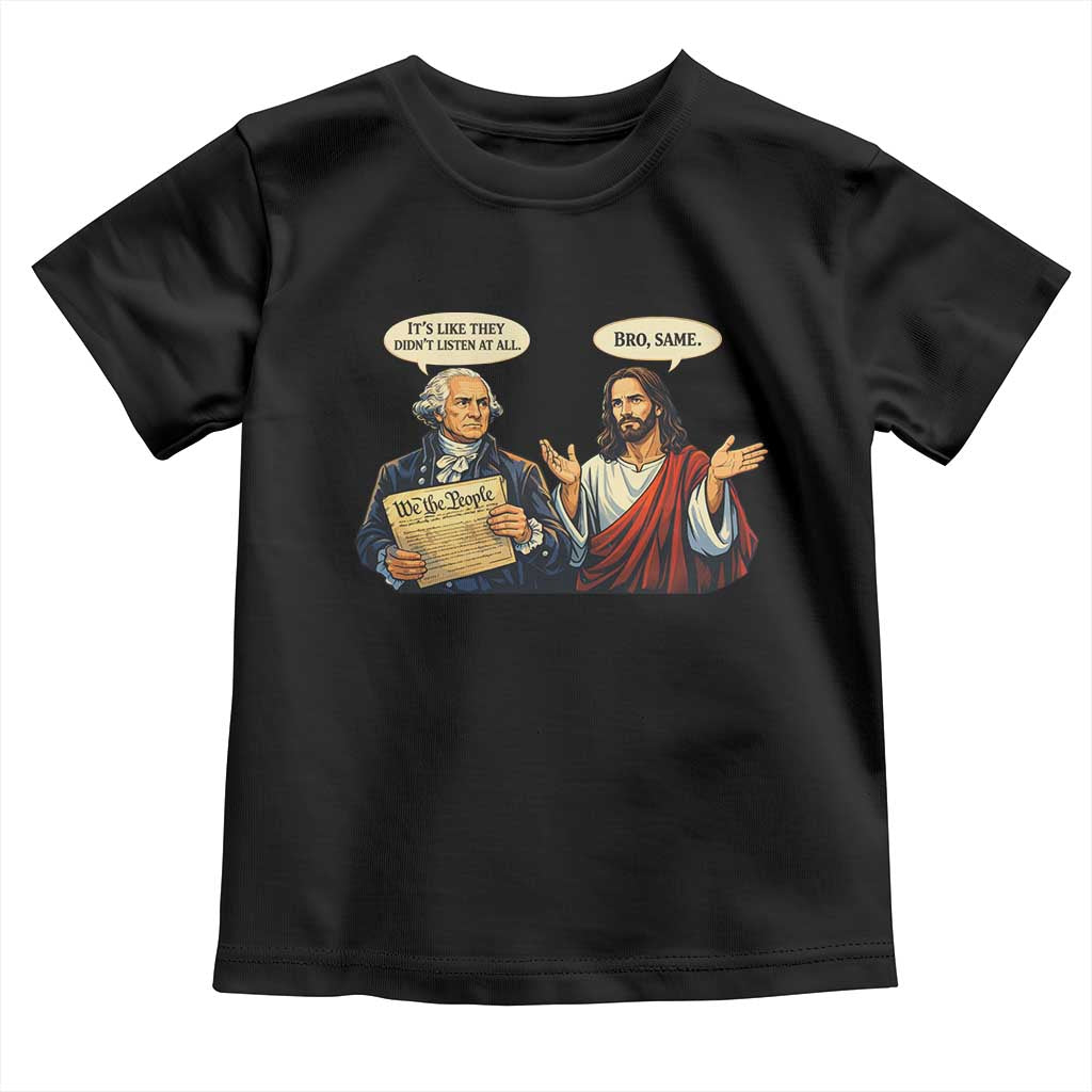 Funny Its Like They Didnt Listen At All Bro Same Meme Toddler T Shirt