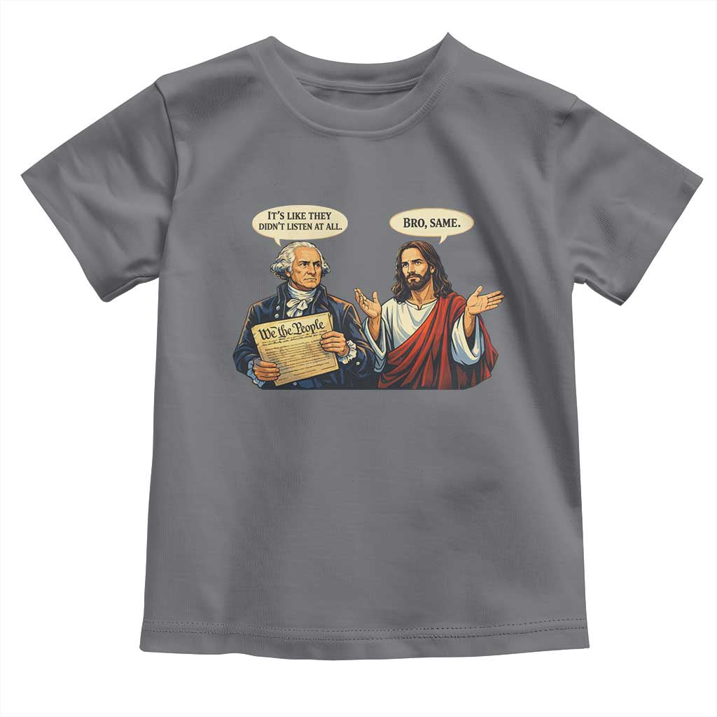 Funny Its Like They Didnt Listen At All Bro Same Meme Toddler T Shirt