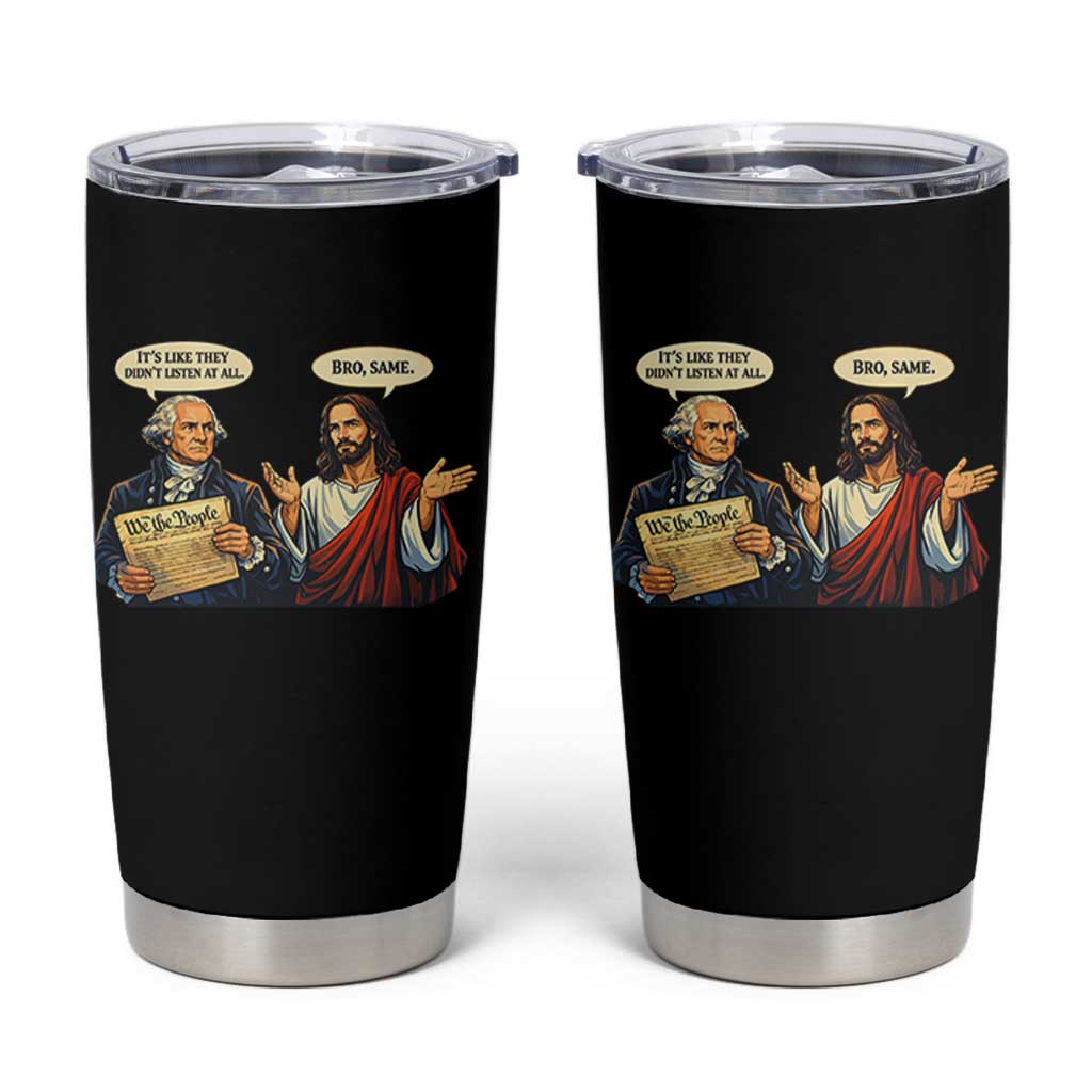 Funny Its Like They Didnt Listen At All Bro Same Meme Tumbler Cup