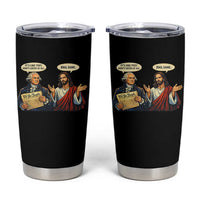 Funny Its Like They Didnt Listen At All Bro Same Meme Tumbler Cup