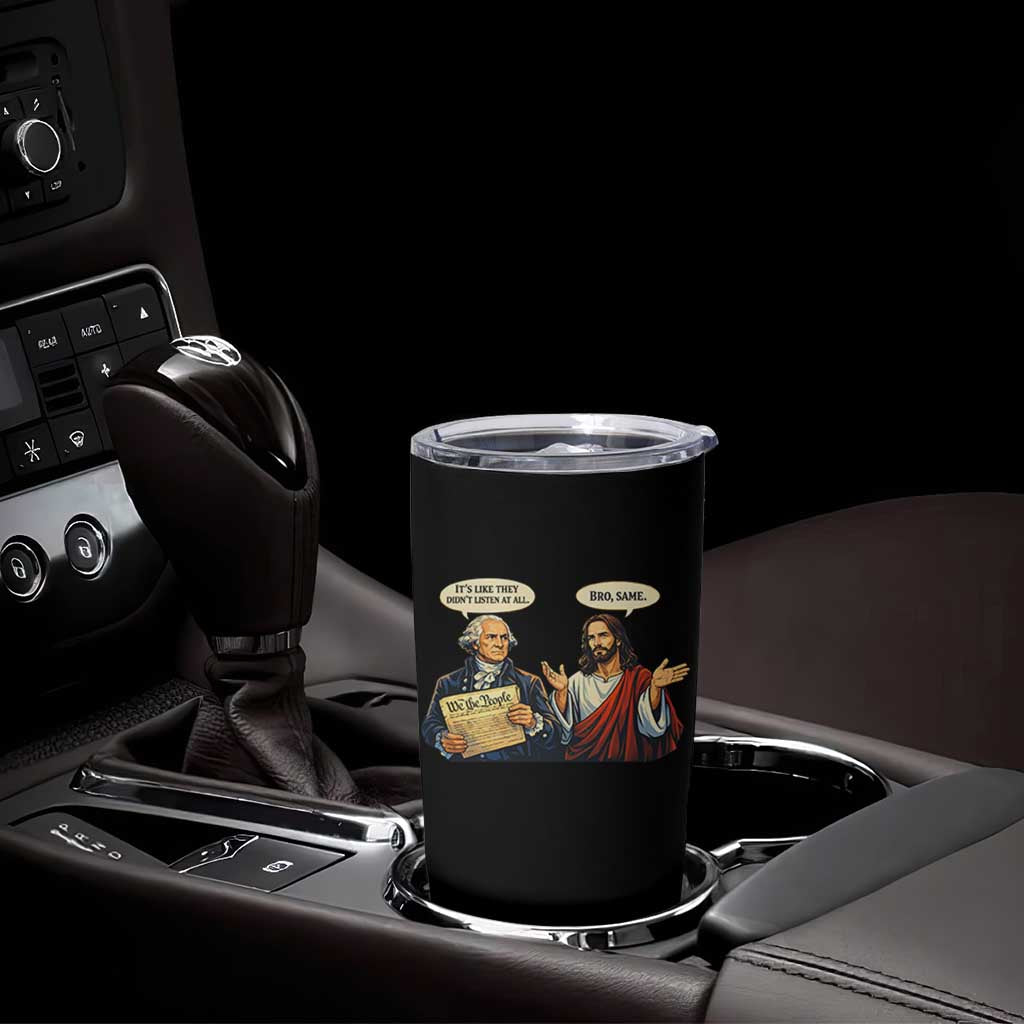 Funny Its Like They Didnt Listen At All Bro Same Meme Tumbler Cup