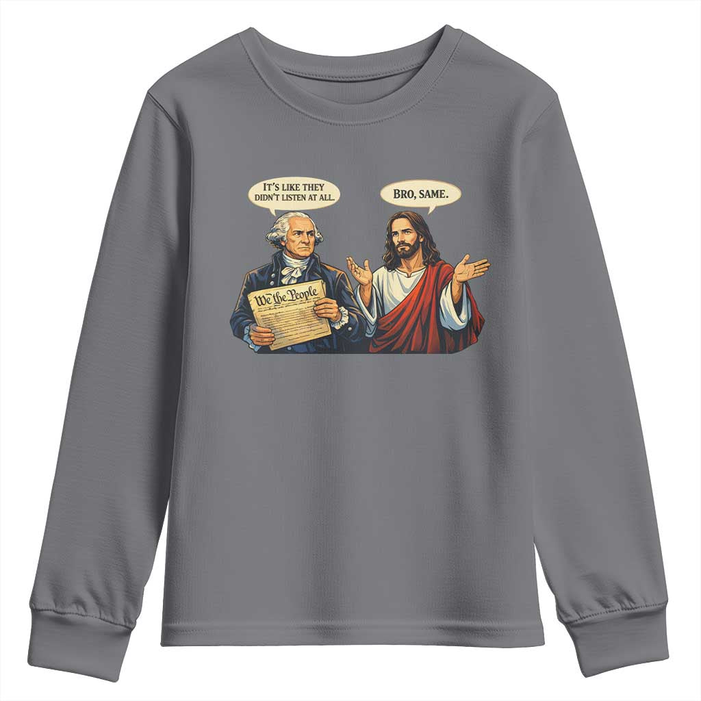 Funny Its Like They Didnt Listen At All Bro Same Meme Youth Sweatshirt