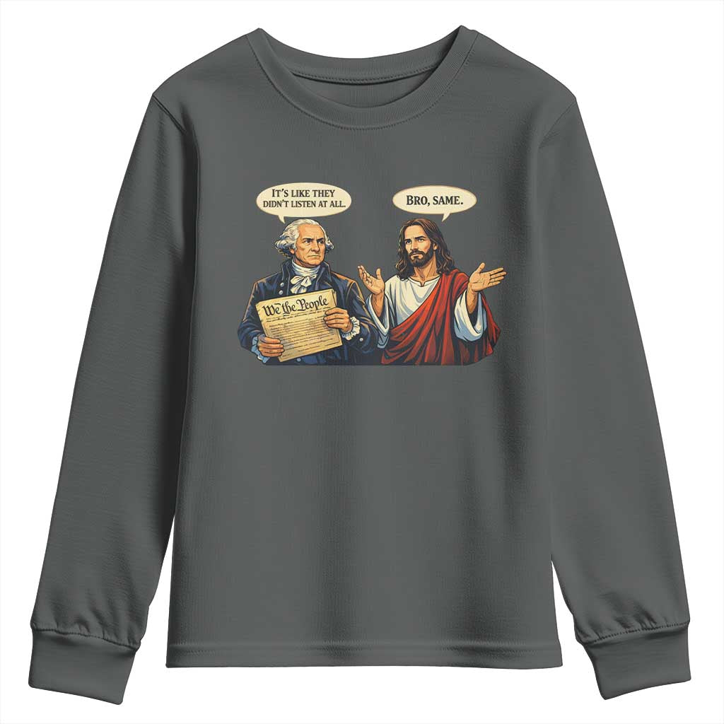 Funny Its Like They Didnt Listen At All Bro Same Meme Youth Sweatshirt