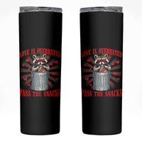 Funny Raccoon Valentine Skinny Tumbler Love Is Overrated Pass The Snacks