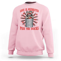 Funny Raccoon Valentine Sweatshirt Love Is Overrated Pass The Snacks