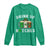 Funny St Patrick's Day Irish Beer Drinking Long Sleeve Shirt Drink Up Bitches Ireland Flag