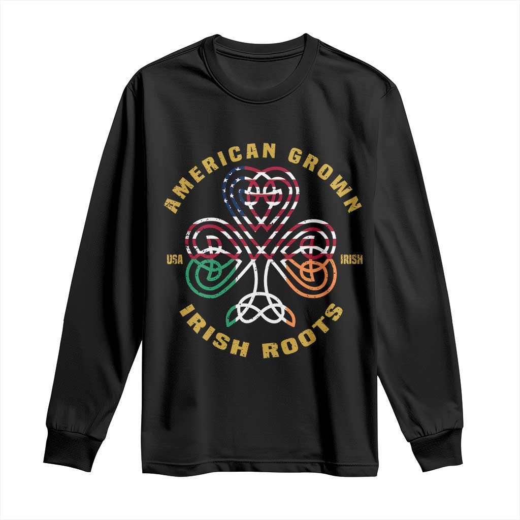 American Grown With Irish Roots Long Sleeve Shirt Irish American Shamrock