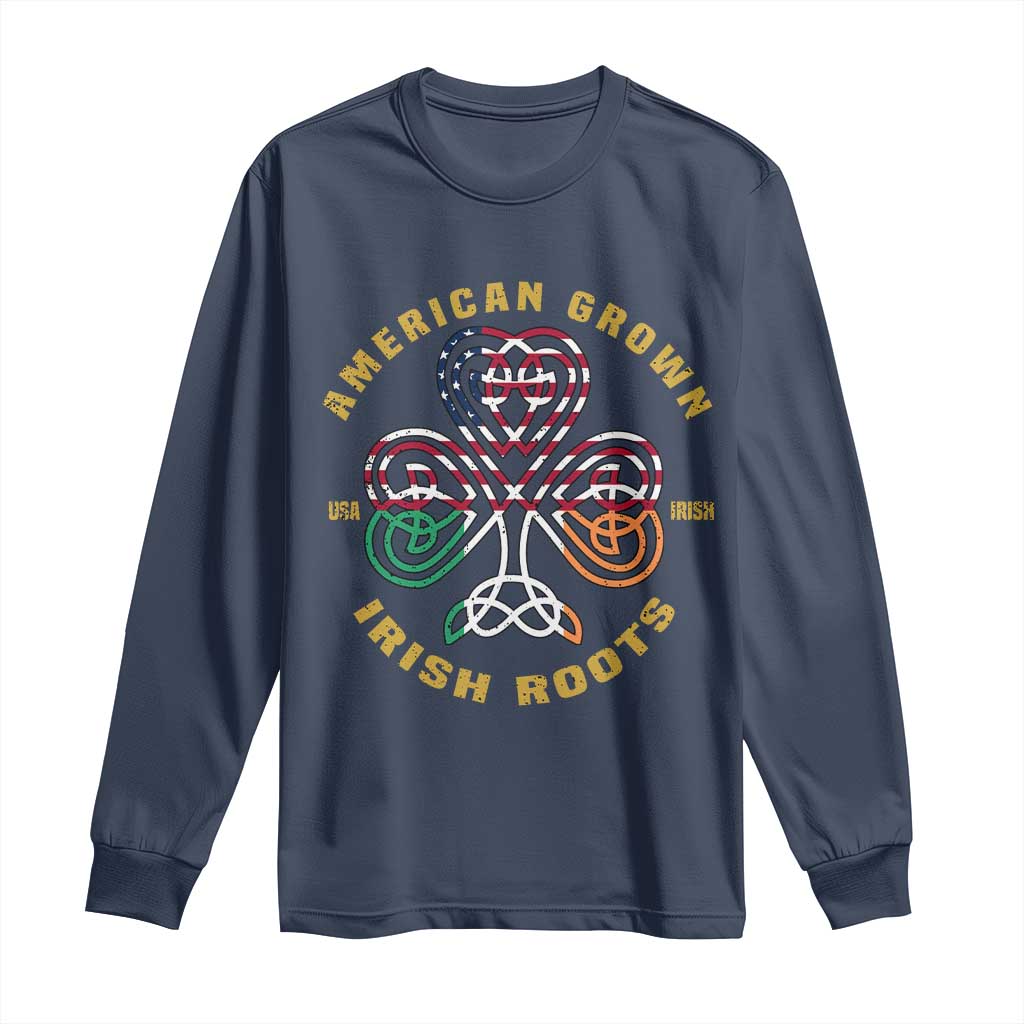 American Grown With Irish Roots Long Sleeve Shirt Irish American Shamrock