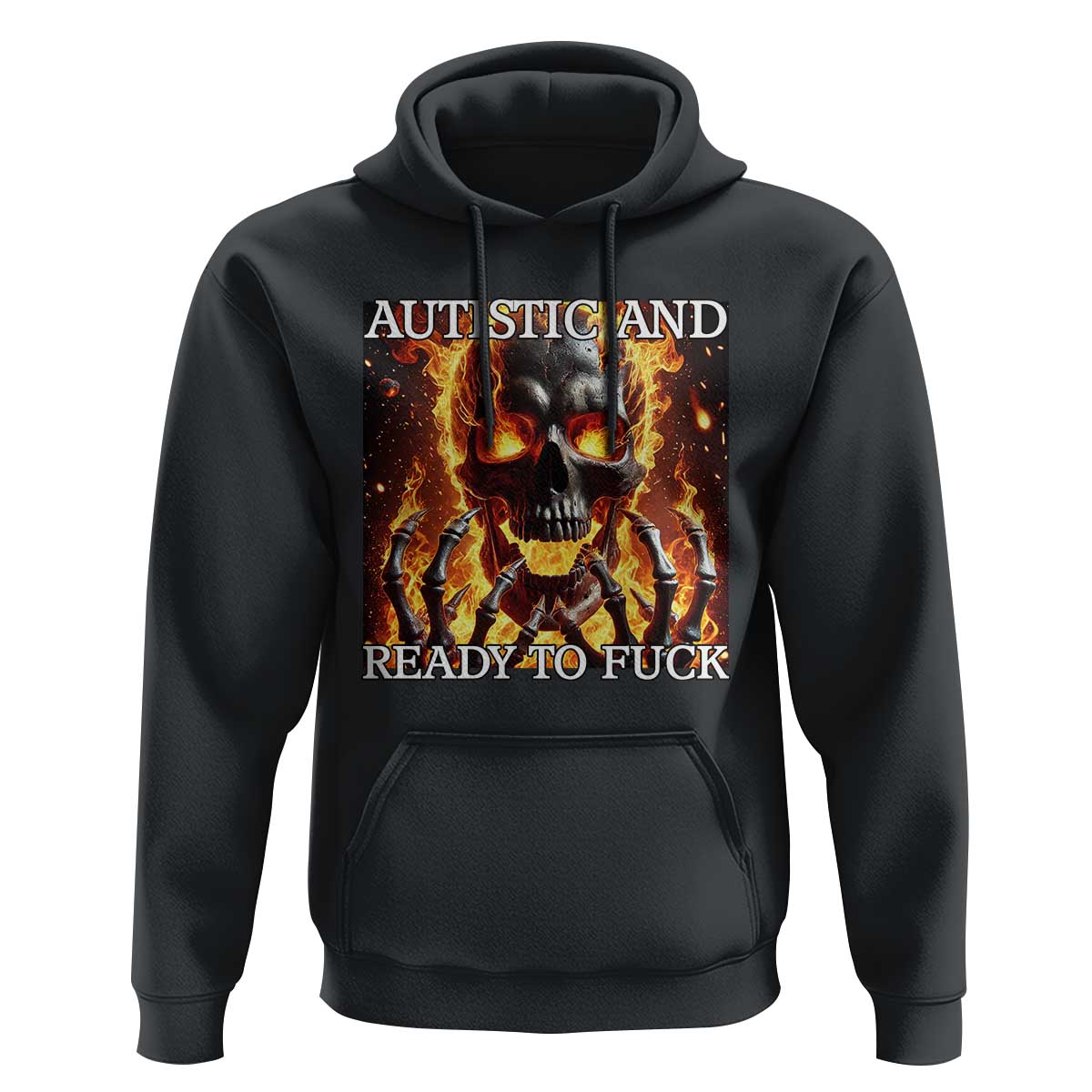 Funny Autistic And Ready To Fuck Hoodie Fire Skeleton Autism Humor Joke