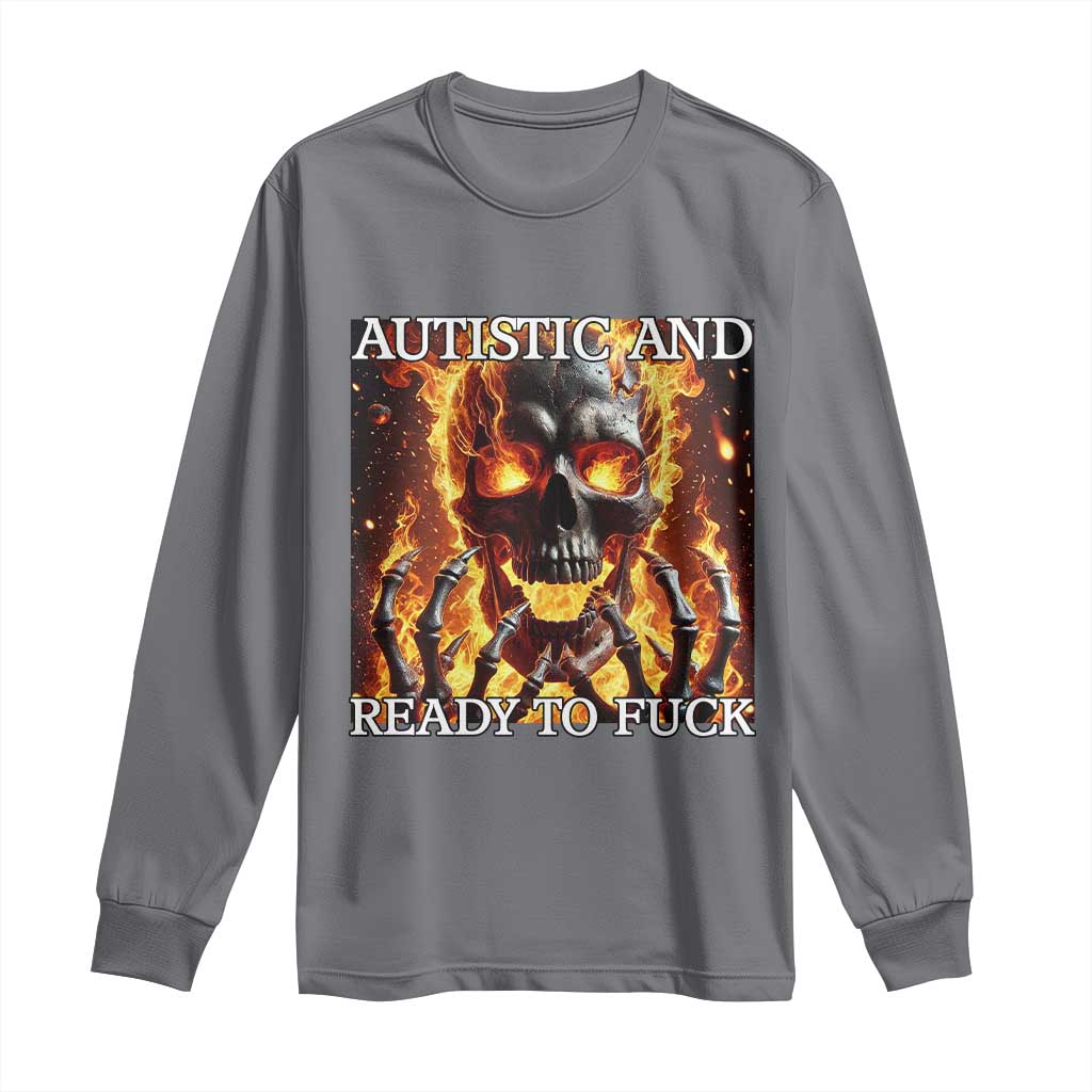 Funny Autistic And Ready To Fuck Long Sleeve Shirt Fire Skeleton Autism Humor Joke