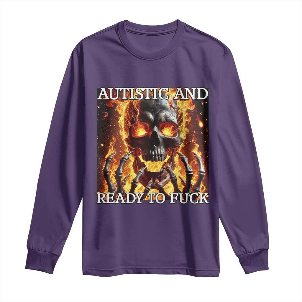 Funny Autistic And Ready To Fuck Long Sleeve Shirt Fire Skeleton Autism Humor Joke