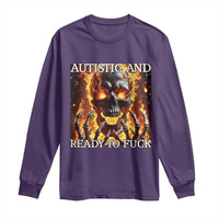 Funny Autistic And Ready To Fuck Long Sleeve Shirt Fire Skeleton Autism Humor Joke