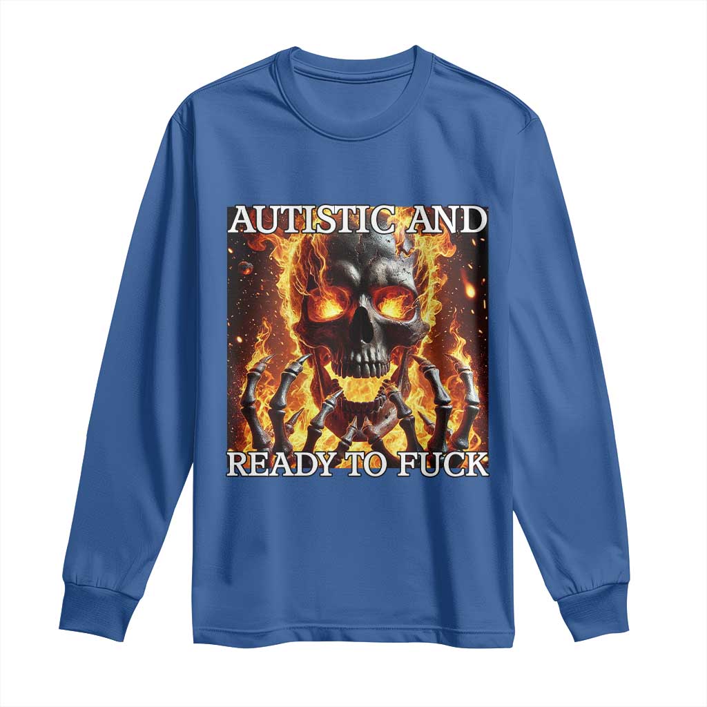 Funny Autistic And Ready To Fuck Long Sleeve Shirt Fire Skeleton Autism Humor Joke