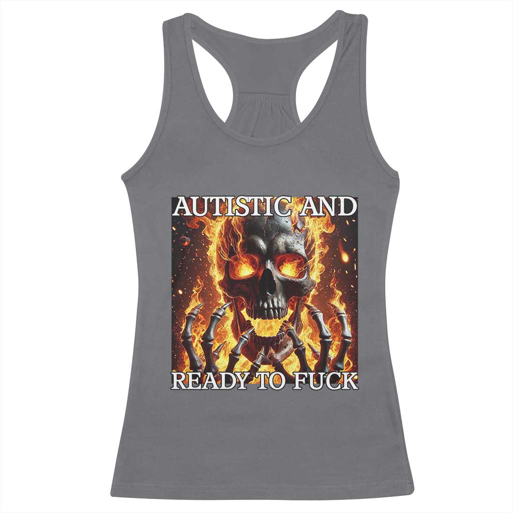 Funny Autistic And Ready To Fuck Racerback Tank Top Fire Skeleton Autism Humor Joke
