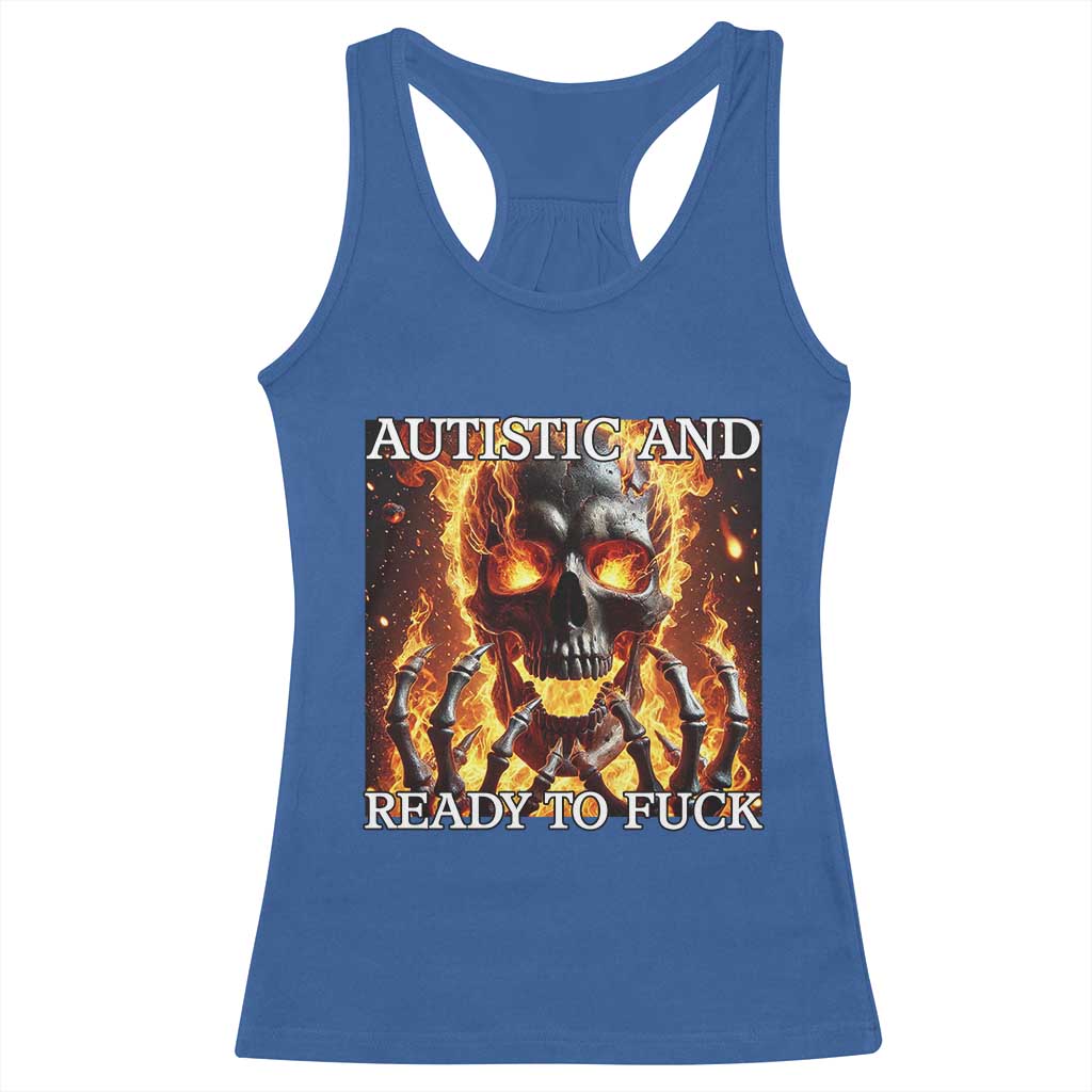 Funny Autistic And Ready To Fuck Racerback Tank Top Fire Skeleton Autism Humor Joke
