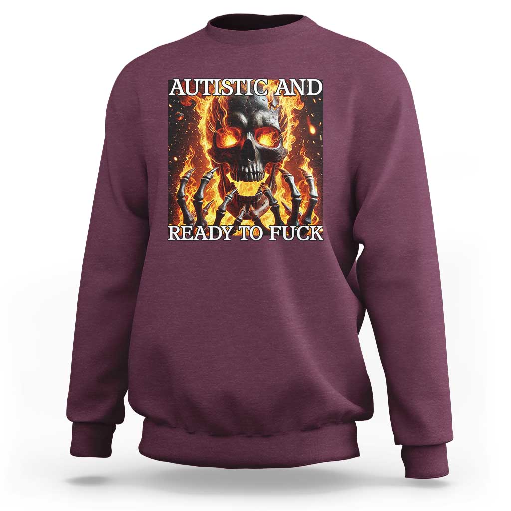Funny Autistic And Ready To Fuck Sweatshirt Fire Skeleton Autism Humor Joke