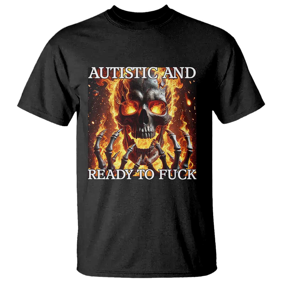 Funny Autistic And Ready To Fuck T Shirt Fire Skeleton Autism Humor Joke