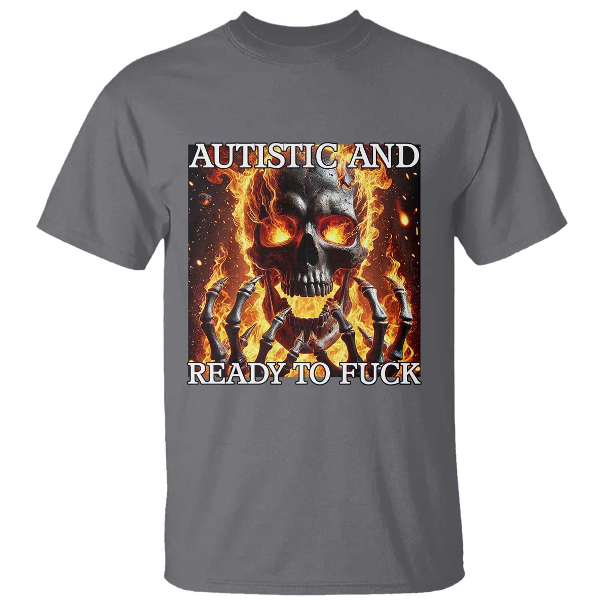 Funny Autistic And Ready To Fuck T Shirt Fire Skeleton Autism Humor Joke