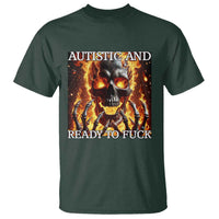 Funny Autistic And Ready To Fuck T Shirt Fire Skeleton Autism Humor Joke