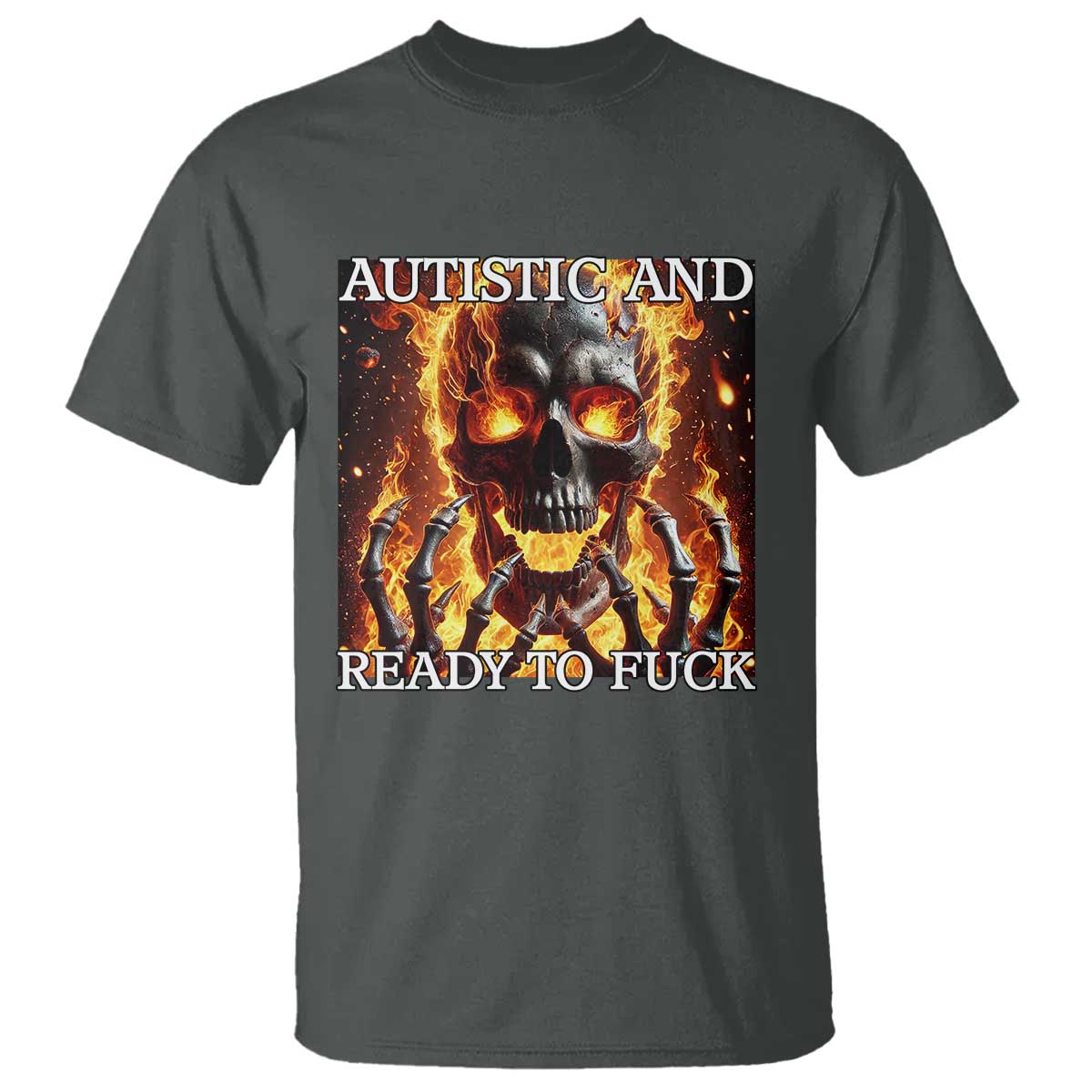 Funny Autistic And Ready To Fuck T Shirt Fire Skeleton Autism Humor Joke