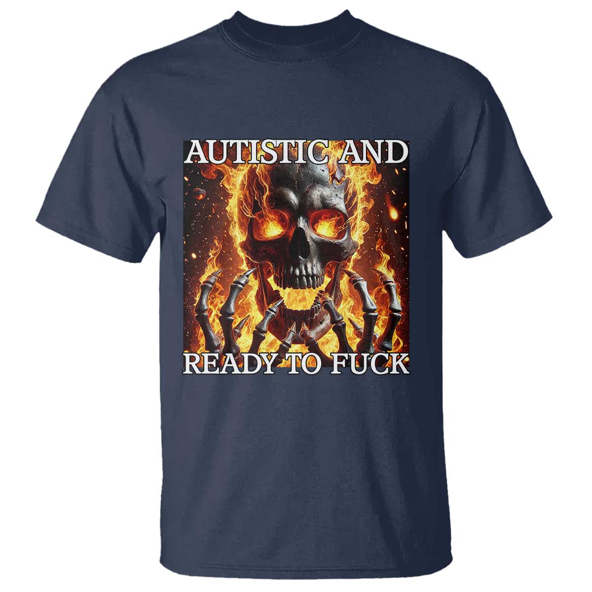 Funny Autistic And Ready To Fuck T Shirt Fire Skeleton Autism Humor Joke