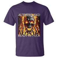 Funny Autistic And Ready To Fuck T Shirt Fire Skeleton Autism Humor Joke