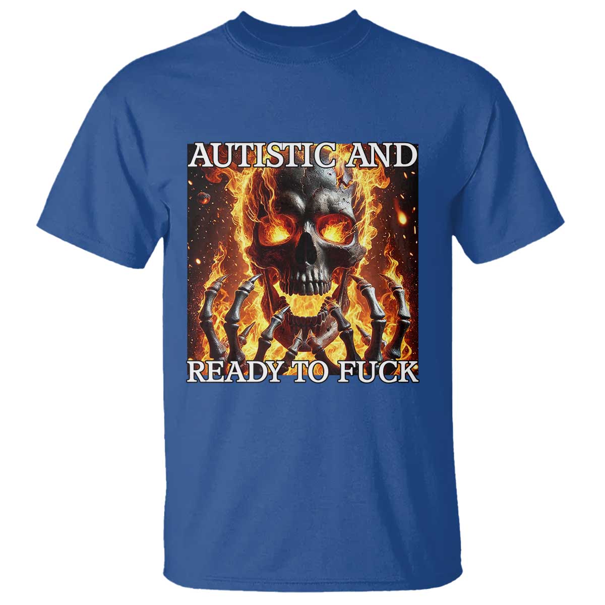 Funny Autistic And Ready To Fuck T Shirt Fire Skeleton Autism Humor Joke