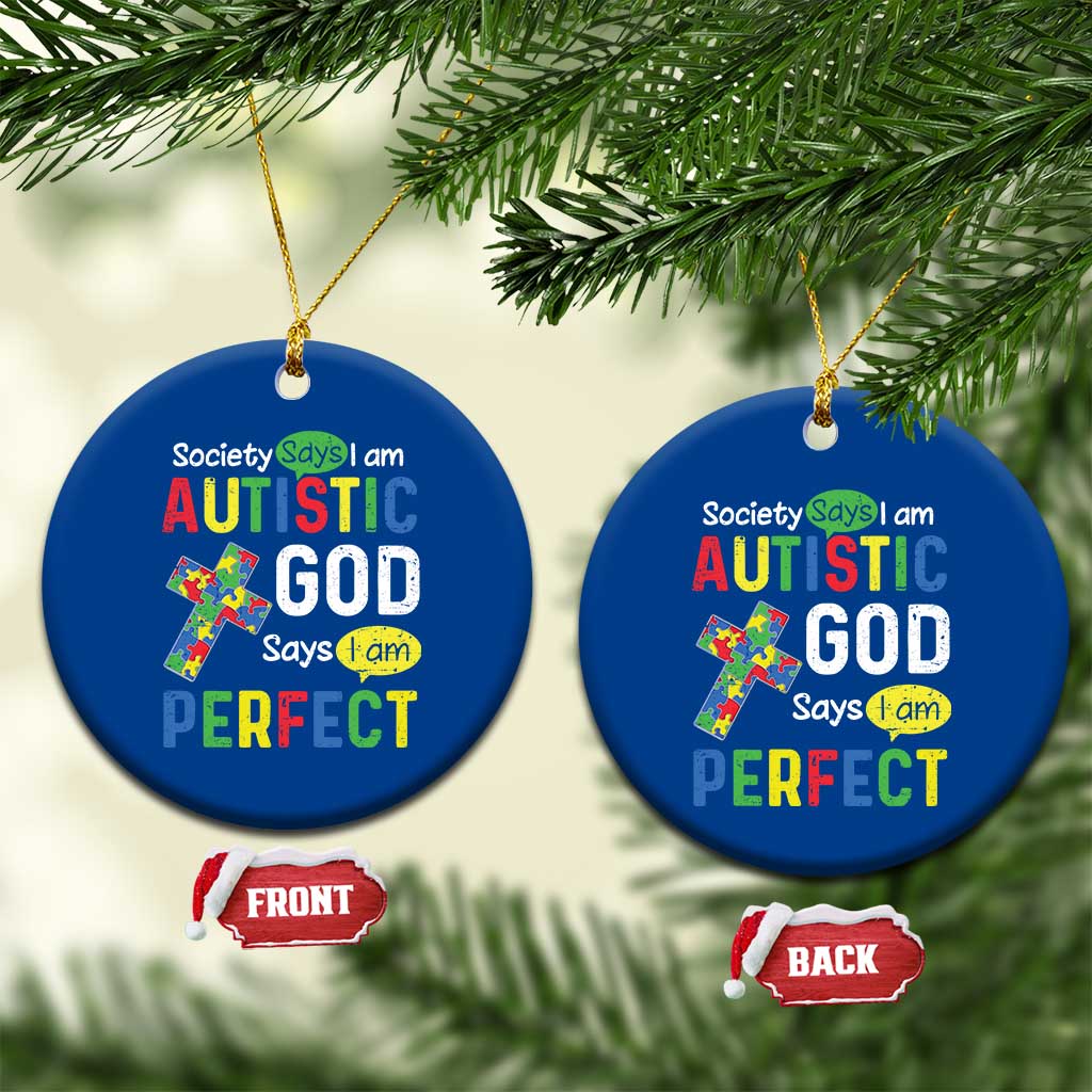 Society Says I Am Autistic God Says I Am Perfect Ceramic Ornament Autism Awareness