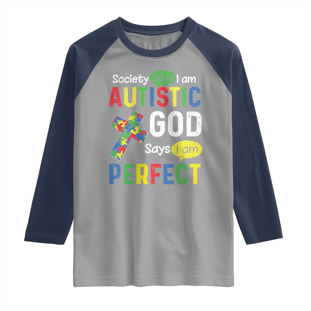 Society Says I Am Autistic God Says I Am Perfect Raglan Shirt Autism Awareness