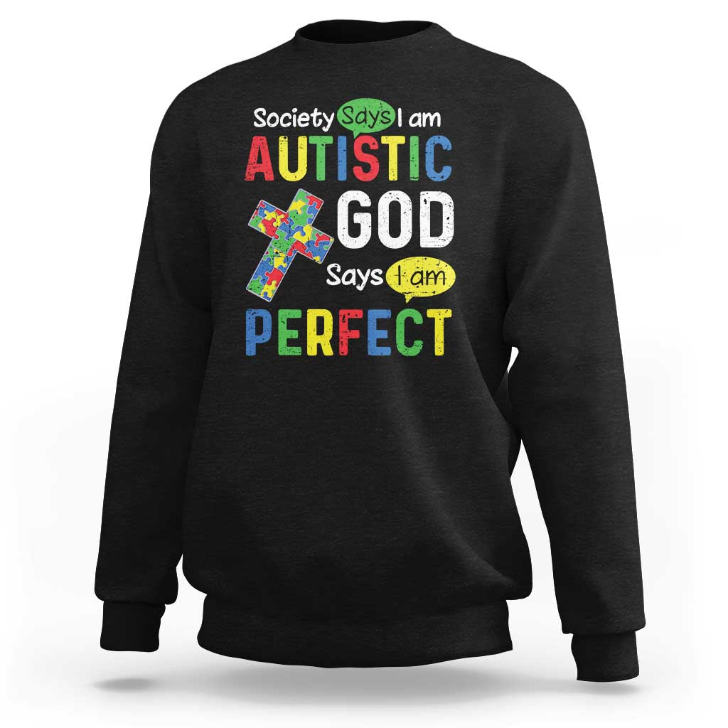 Society Says I Am Autistic God Says I Am Perfect Sweatshirt Autism Awareness