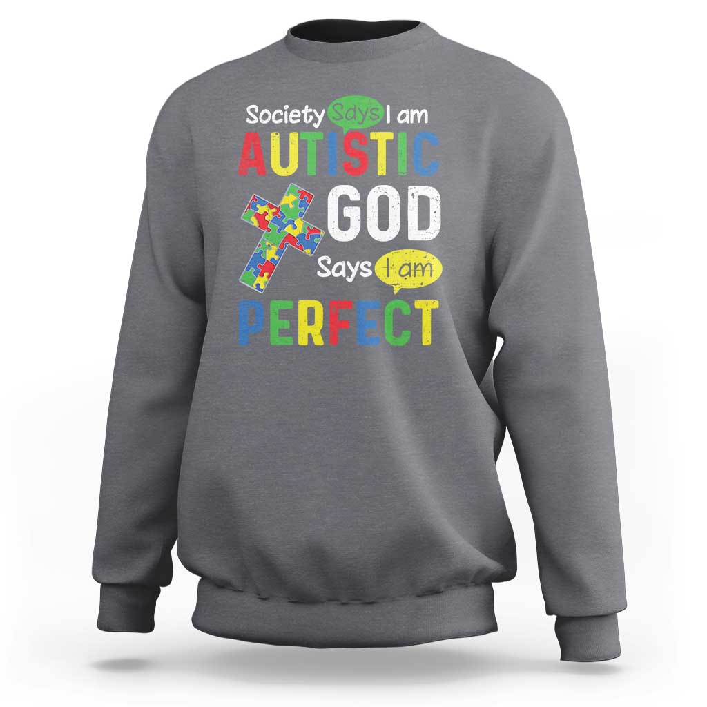 Society Says I Am Autistic God Says I Am Perfect Sweatshirt Autism Awareness