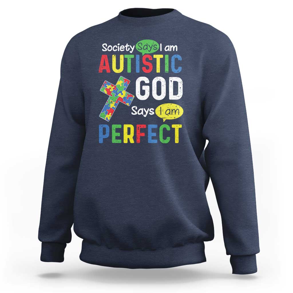 Society Says I Am Autistic God Says I Am Perfect Sweatshirt Autism Awareness