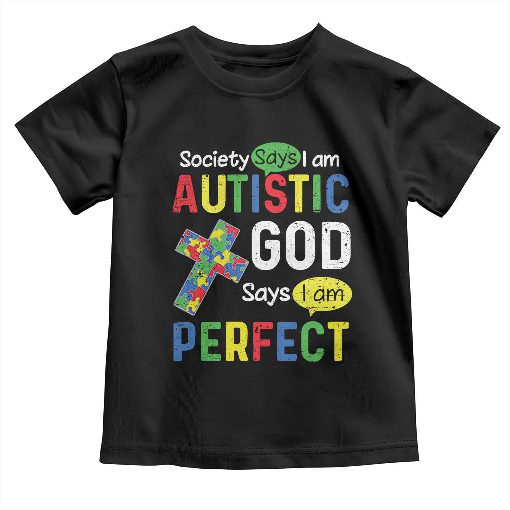 Society Says I Am Autistic God Says I Am Perfect Toddler T Shirt Autism Awareness
