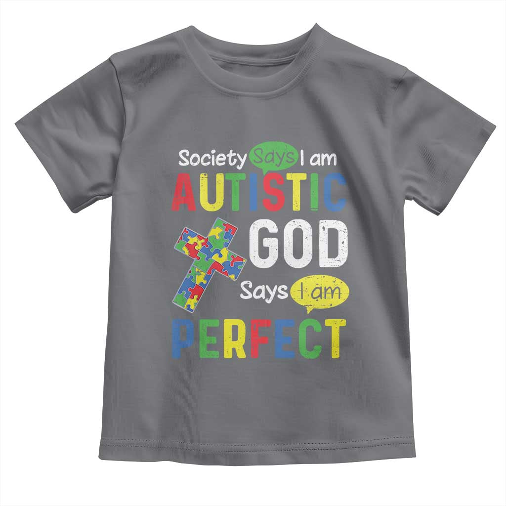 Society Says I Am Autistic God Says I Am Perfect Toddler T Shirt Autism Awareness