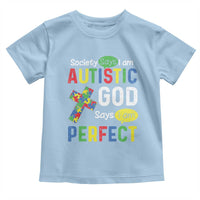 Society Says I Am Autistic God Says I Am Perfect Toddler T Shirt Autism Awareness