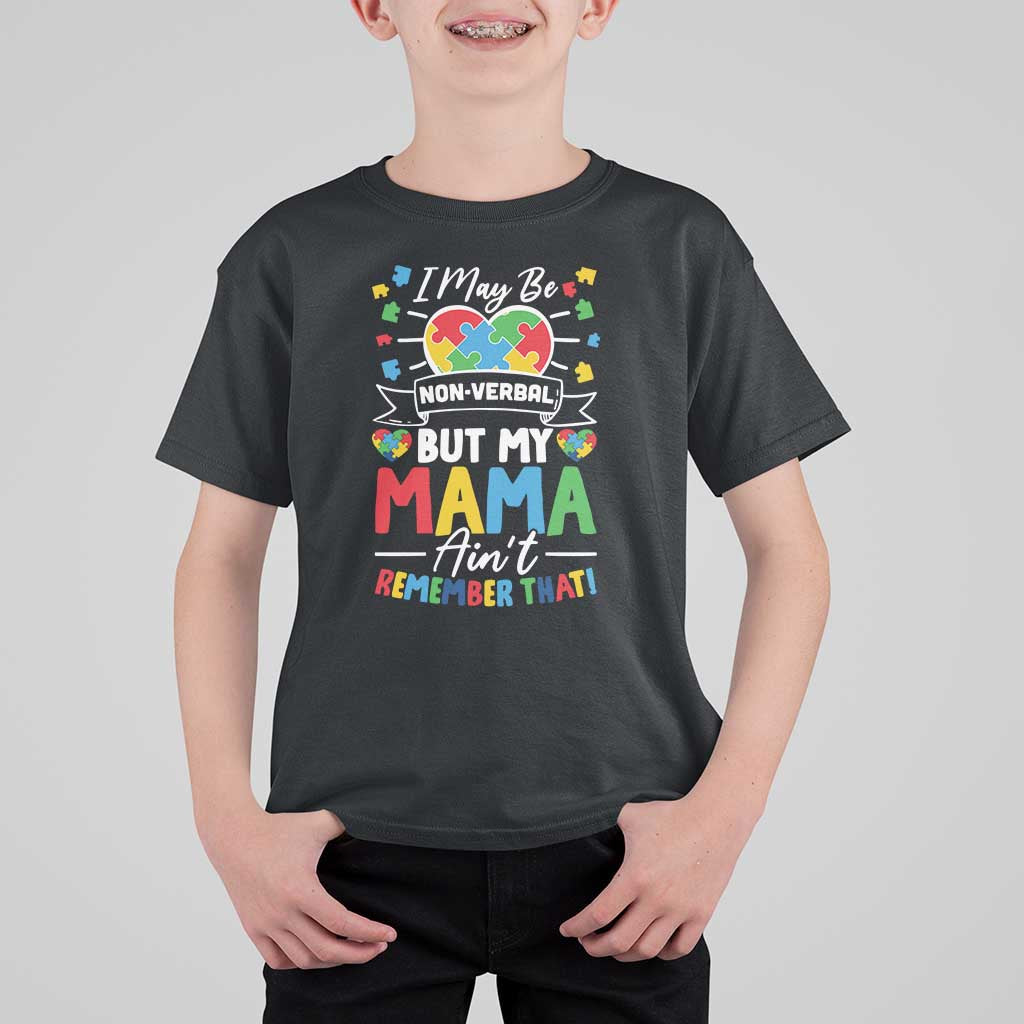 I May Be Non Verbal But My Mama Ain't Remember That T Shirt For Kid Autism Awareness Mom