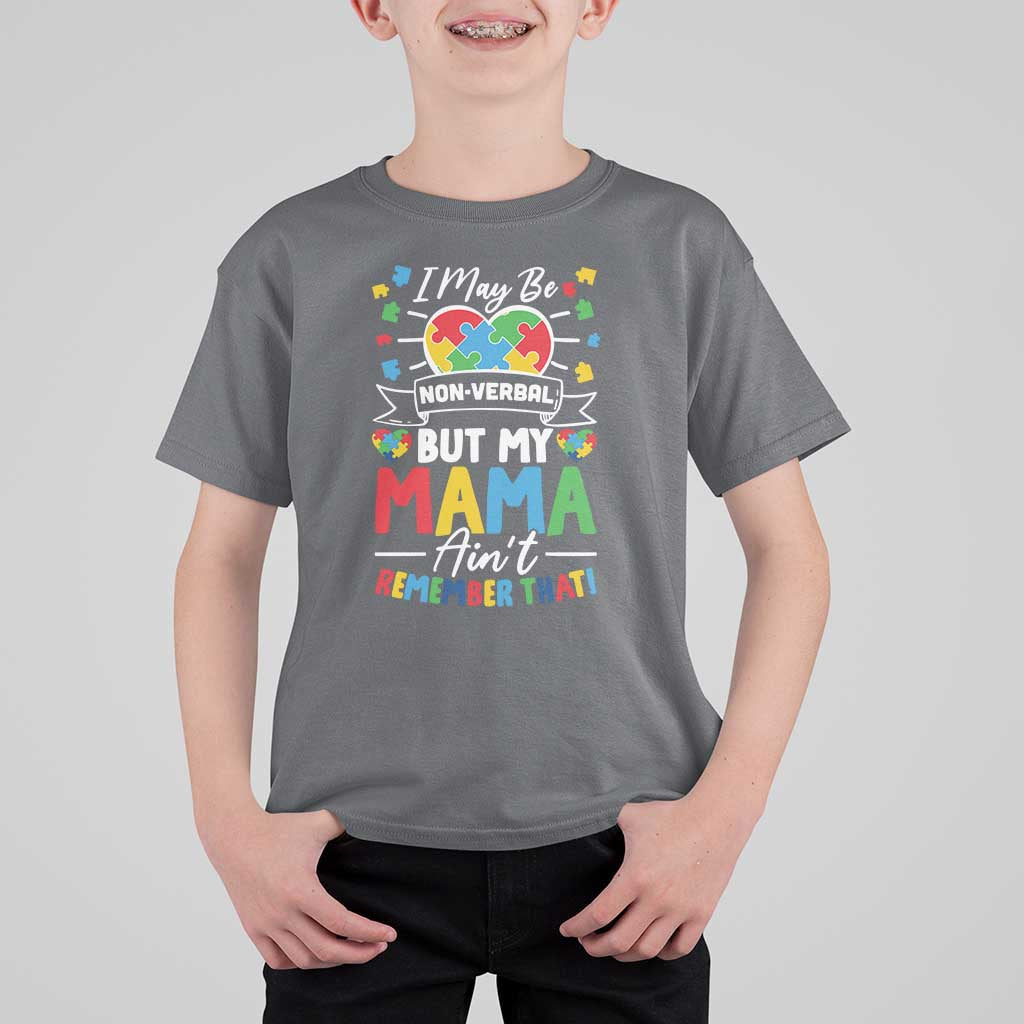 I May Be Non Verbal But My Mama Ain't Remember That T Shirt For Kid Autism Awareness Mom