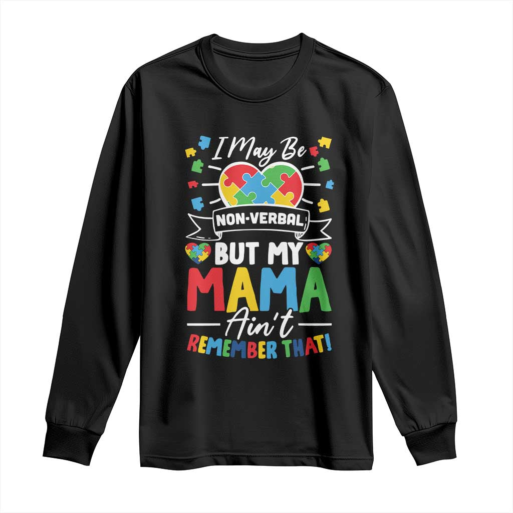 I May Be Non Verbal But My Mama Ain't Remember That Long Sleeve Shirt Autism Awareness Mom