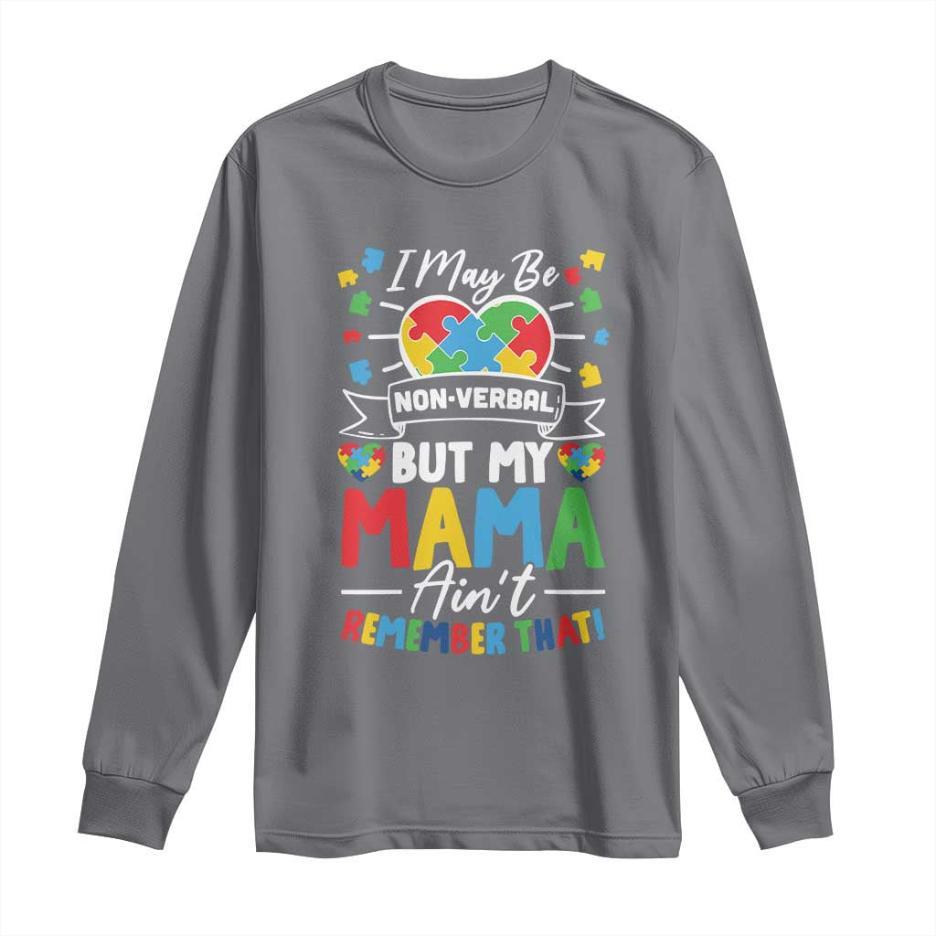 I May Be Non Verbal But My Mama Ain't Remember That Long Sleeve Shirt Autism Awareness Mom