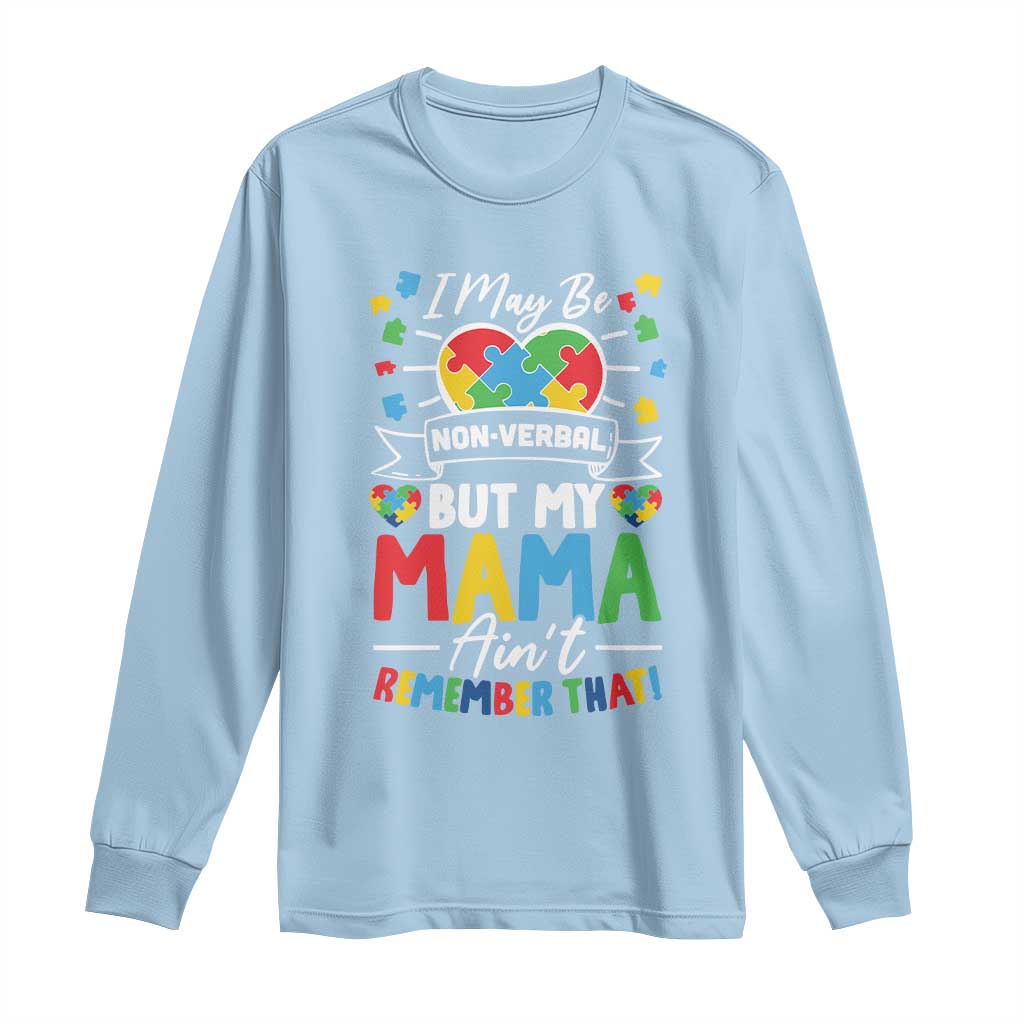 I May Be Non Verbal But My Mama Ain't Remember That Long Sleeve Shirt Autism Awareness Mom